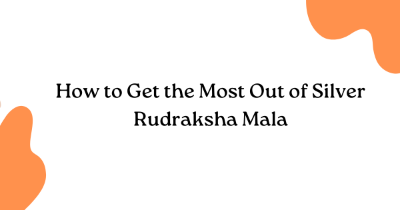 How to Get the Most Out of Silver Rudraksha Mala